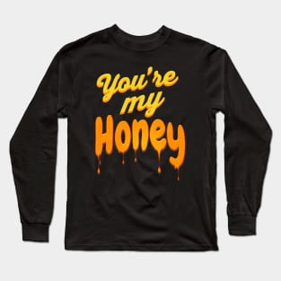 You're my Honey Long Sleeve T-Shirt